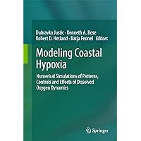 Modeling Coastal Hypoxia: Numerical Simulations of Patterns, Controls and Effects of Dissolved Oxygen Dynamics Modeling Coastal Hypoxia: Numerical Simulations of Patterns, Controls and Effects of Dissolved Oxygen Dynamics eTextbook Hardcover Paperback