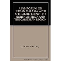 A SYMPOSIUM ON HUMAN MALARIA WITH SPECIAL REFERENCE TO NORTH AMERICA AND THE CARIBBEAN REGION