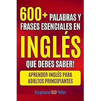 Más de 600 palabras y frases esenciales en inglés que debes saber: Aprender inglés para adultos principiantes