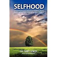 SELFHOOD: A Key to the Recovery of Emotional Wellbeing, Mental Health and the Prevention of Mental Health Problems or A Psychology Self Help Book for Effective Living and Handling Stress SELFHOOD: A Key to the Recovery of Emotional Wellbeing, Mental Health and the Prevention of Mental Health Problems or A Psychology Self Help Book for Effective Living and Handling Stress Paperback Kindle