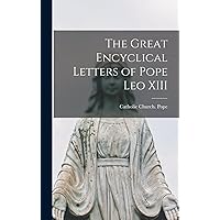 The Great Encyclical Letters of Pope Leo XIII The Great Encyclical Letters of Pope Leo XIII Hardcover Paperback MP3 CD