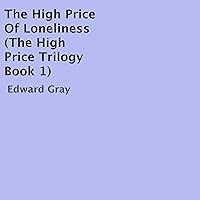 The High Price of Loneliness: The High Price Trilogy, Book 1 The High Price of Loneliness: The High Price Trilogy, Book 1 Audible Audiobook Paperback Kindle Hardcover