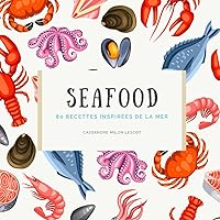 SEAFOOD: 80 recettes inspirées de la mer (French Edition) SEAFOOD: 80 recettes inspirées de la mer (French Edition) Kindle Paperback