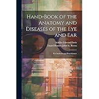 Hand-Book of the Anatomy and Diseases of the Eye and Ear: For Students and Practitioners Hand-Book of the Anatomy and Diseases of the Eye and Ear: For Students and Practitioners Paperback Hardcover