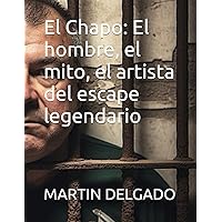 El Chapo: El hombre, el mito, el artista del escape legendario (Spanish Edition) El Chapo: El hombre, el mito, el artista del escape legendario (Spanish Edition) Kindle Paperback