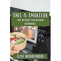 Snel & Smakelijk: Het Ultieme Magnetron Kookboek (Dutch Edition)
