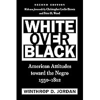 White Over Black: American Attitudes toward the Negro, 1550-1812 (Published by the Omohundro Institute of Early American History and Culture and the University of North Carolina Press) White Over Black: American Attitudes toward the Negro, 1550-1812 (Published by the Omohundro Institute of Early American History and Culture and the University of North Carolina Press) Paperback eTextbook Mass Market Paperback