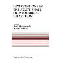 Interventions in the Acute Phase of Myocardial Infarction: Symposium Proceedings (Developments in Cardiovascular Medicine Book 41) Interventions in the Acute Phase of Myocardial Infarction: Symposium Proceedings (Developments in Cardiovascular Medicine Book 41) Kindle Hardcover Paperback
