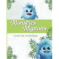 Monstres mignons: Livre de coloriage enfants de 4 à 8 ans, 30 dessins d'adorables créatures à colorier, coloriage amusant pour fille et garçon (French Edition)