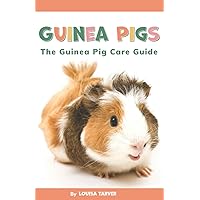 Guinea Pigs: The Guinea Pig Care Guide | Complete Beginners Guide Including Diet, Grooming, Cage Setup and More | How to Look After Guinea Pigs for Children and Adults (Tarver's Pet Guides) Guinea Pigs: The Guinea Pig Care Guide | Complete Beginners Guide Including Diet, Grooming, Cage Setup and More | How to Look After Guinea Pigs for Children and Adults (Tarver's Pet Guides) Paperback Kindle