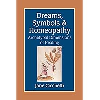 Dreams, Symbols, and Homeopathy: Archetypal Dimensions of Healing Dreams, Symbols, and Homeopathy: Archetypal Dimensions of Healing Paperback