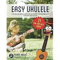Easy Ukulele: A Complete, Quick and Easy Beginner Ukulele Method for Kids and Adults (Beginner Ukulele Books) Easy Ukulele: A Complete, Quick and Easy Beginner Ukulele Method for Kids and Adults (Beginner Ukulele Books) Paperback Kindle Spiral-bound