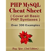 PHP MYSQL Cheat Sheet, Cover all Basic PHP Syntaxes, Quick Reference Guide by Examples: PHP MYSQL Programming Syntax Book, Syntax Table & Chart, Quick Study Workbook