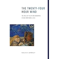 The Twenty-four Hour Mind: The Role of Sleep and Dreaming in Our Emotional Lives The Twenty-four Hour Mind: The Role of Sleep and Dreaming in Our Emotional Lives Paperback Audible Audiobook Kindle Hardcover MP3 CD