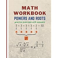 Powers And Roots math workbook: Practice Exercises and Solutions for Mastering Powers and Roots in Mathematics.