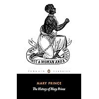 The History of Mary Prince: A West Indian Slave (Penguin Classics) The History of Mary Prince: A West Indian Slave (Penguin Classics) Kindle Paperback Hardcover
