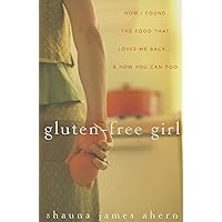 Gluten-Free Girl: How I Found the Food That Loves Me Back...And How You Can Too Gluten-Free Girl: How I Found the Food That Loves Me Back...And How You Can Too Hardcover Kindle Paperback Digital