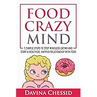 Food Crazy Mind: 5 Simple Steps to Stop Mindless Eating and Start a Healthier, Happier Relationship with Food Food Crazy Mind: 5 Simple Steps to Stop Mindless Eating and Start a Healthier, Happier Relationship with Food Paperback Kindle Hardcover