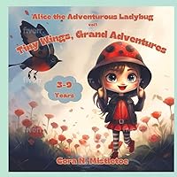 ALICE THE ADVENTUROUS LADYBUG: TINY WINGS GREAT ADVENTURES