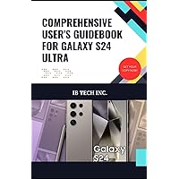 COMPREHENSIVE USER'S GUIDEBOOK FOR GALAXY S24 ULTRA: Packed with expert tips, tricks, and in-depth tutorials for fresh and staylites users COMPREHENSIVE USER'S GUIDEBOOK FOR GALAXY S24 ULTRA: Packed with expert tips, tricks, and in-depth tutorials for fresh and staylites users Paperback Kindle