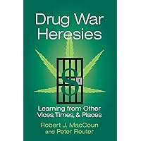 Drug War Heresies: Learning from Other Vices, Times, and Places (RAND Studies in Policy Analysis) Drug War Heresies: Learning from Other Vices, Times, and Places (RAND Studies in Policy Analysis) Paperback Kindle Hardcover