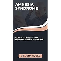 AMNESIA SYNDROME: NOVICE TECHNIQUES TO HEALING AMNESIA SYNDROME AMNESIA SYNDROME: NOVICE TECHNIQUES TO HEALING AMNESIA SYNDROME Kindle Paperback