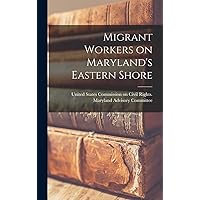 Migrant Workers on Maryland's Eastern Shore Migrant Workers on Maryland's Eastern Shore Hardcover Paperback