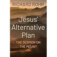 Jesus' Alternative Plan: The Sermon on the Mount Jesus' Alternative Plan: The Sermon on the Mount Paperback Audible Audiobook Kindle