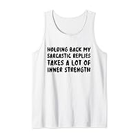 Holding back my sarcastic replies takes lot inner strength Tank Top