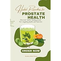 Herbal Remedies for Prostate Health: Discover herbs' healing power for regaining health and function Herbal Remedies for Prostate Health: Discover herbs' healing power for regaining health and function Paperback
