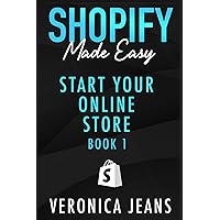 Start Your Online Store: A Step-by-Step Guide To Establishing a Profitable eCommerce Business with Shopify (Shopify Made Easy - 2024 ADDITION Book 1)