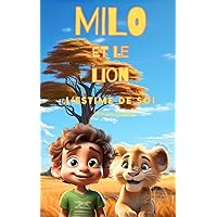 MILO ET LE LION L'ESTIME DE SOI: Un lionceau perd confiance en lui, un petit aventurier qui voyage l'aide à retrouver sa force intérieure. Histoire idéal enfant 6 - 10 ans (French Edition) MILO ET LE LION L'ESTIME DE SOI: Un lionceau perd confiance en lui, un petit aventurier qui voyage l'aide à retrouver sa force intérieure. Histoire idéal enfant 6 - 10 ans (French Edition) Kindle Paperback