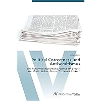 Political Correctness und Antisemitismus: Eine kulturwissenschaftliche Analyse am Beispiel von Martin Walsers Roman 
