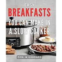 Easy Breakfasts You Can Make In A Slow Cooker: Delicious Morning Meals Crafted Effortlessly Using Your Trusty Crock-Pot Machine