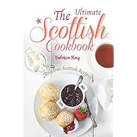 The Ultimate Scottish Cookbook: Delicious Scottish Recipes! The Ultimate Scottish Cookbook: Delicious Scottish Recipes! Paperback Kindle