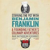 Stirring the Pot with Benjamin Franklin Lib/E: A Founding Father's Culinary Adventures Stirring the Pot with Benjamin Franklin Lib/E: A Founding Father's Culinary Adventures Hardcover Kindle Audible Audiobook Paperback Audio CD