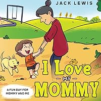 I Love My Mommy: A Fun Day for Mommy and Me (Fun with Family)