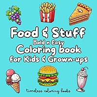 Food & Stuff Bold n Easy Coloring book for Kids & Grown-ups: Designs for Adults, Kids and Seniors