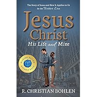 Jesus Christ, His Life and Mine: The Story of Jesus and How It Applies to Us in the Twitter Era Jesus Christ, His Life and Mine: The Story of Jesus and How It Applies to Us in the Twitter Era Paperback Kindle Audible Audiobook
