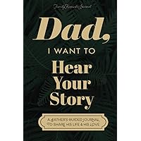 Dad, I Want to Hear Your Story: A Father's Guided Journal to Share His Life & His Love (Sage Green Cover)