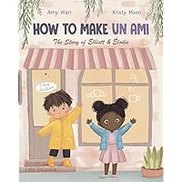 How to Make Un Ami: The Story of Elliott & Élodie How to Make Un Ami: The Story of Elliott & Élodie Paperback Hardcover