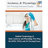 Anatomy & Physiogology for Nursing Entrance Exams: Medical Terminology and Basic Anatomy & Physiology Test Prep for HESI, TEAS, and All Nursing Exams