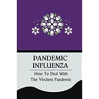 Pandemic Influenza: How To Deal With The Virulent Pandemic