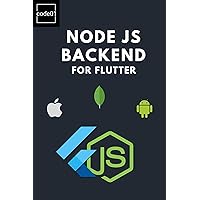 Node.js Backend for Flutter Beginners: Building Custom Backend Solutions with MongoDB and Provider Node.js Backend for Flutter Beginners: Building Custom Backend Solutions with MongoDB and Provider Kindle