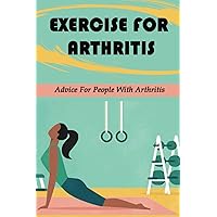Exercise For Arthritis: Advice For People With Arthritis