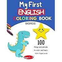 My first English Coloring Book: 100 things and animals to color and learn | English words | For Kids and Toddlers ages 1 to 4 My first English Coloring Book: 100 things and animals to color and learn | English words | For Kids and Toddlers ages 1 to 4 Paperback