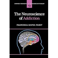 The Neuroscience of Addiction (Cambridge Fundamentals of Neuroscience in Psychology)