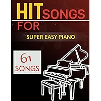 61 Hit Songs For Super Easy Piano: Selection of Favorite Songs For Beginners