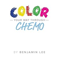 Color Your Way Through Chemo: Keeping A Positive Mindset Through Chemo Color Your Way Through Chemo: Keeping A Positive Mindset Through Chemo Paperback