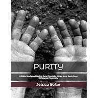 Purity: A Bible Study on Staying Pure Mentally When Your Body says Otherwise Physically Purity: A Bible Study on Staying Pure Mentally When Your Body says Otherwise Physically Paperback